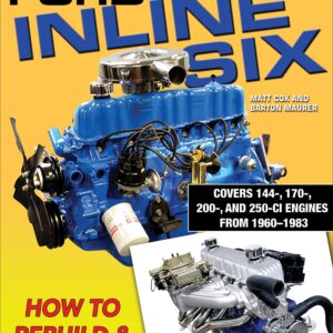 Ford Inline Six: How to Rebuild & Modify